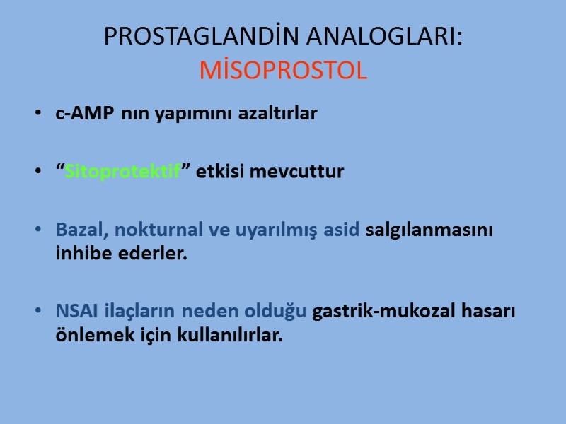 PROSTAGLANDİN ANALOGLARI: MİSOPROSTOL c-AMP nın yapımını azaltırlar  “Sitoprotektif” etkisi mevcuttur  Bazal, nokturnal